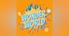Wonder World Podcast Monday, November 20