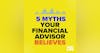91: Five Myths Your Financial Advisor Believes