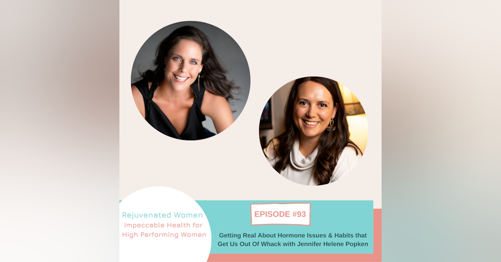 EP 93-Hormone Balance and Things That Get Us Out Of Whack with Jennifer Helene Popken