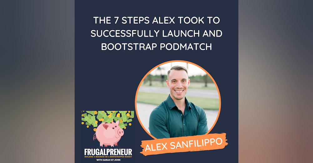 The 7 Steps Alex Took to Successfully Launch and Bootstrap PodMatch (with Alex Sanfilippo)