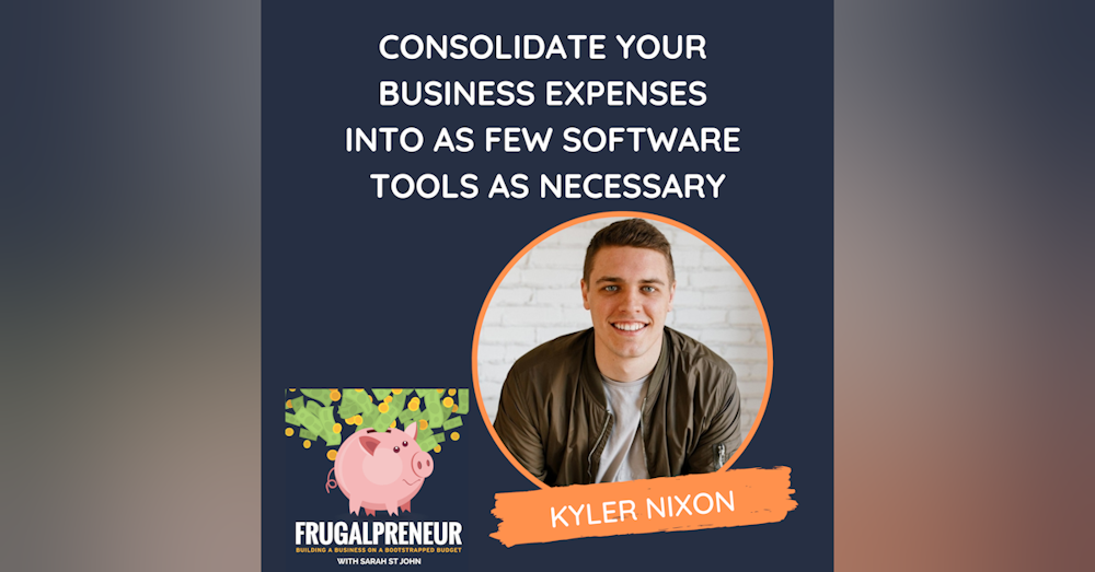Consolidate Your Business Expenses Into as Few Software Tools as Necessary (with Kyler Nixon)