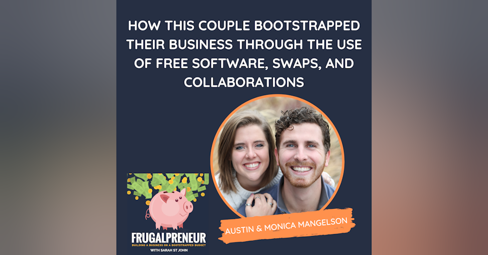 How This Couple Bootstrapped Their Business Through the Use of Free Software, Swaps, and Collaborations (with Austin & Monica Mangelson)
