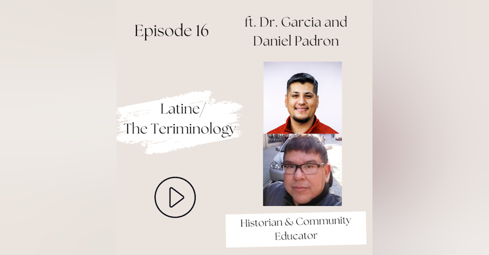 Latine—Wait, or is it supposed to be Hispanic, Latino, Latinx or Chicano? (Dr. Jerry Garcia, Daniel Padron, S1, Ep 16)