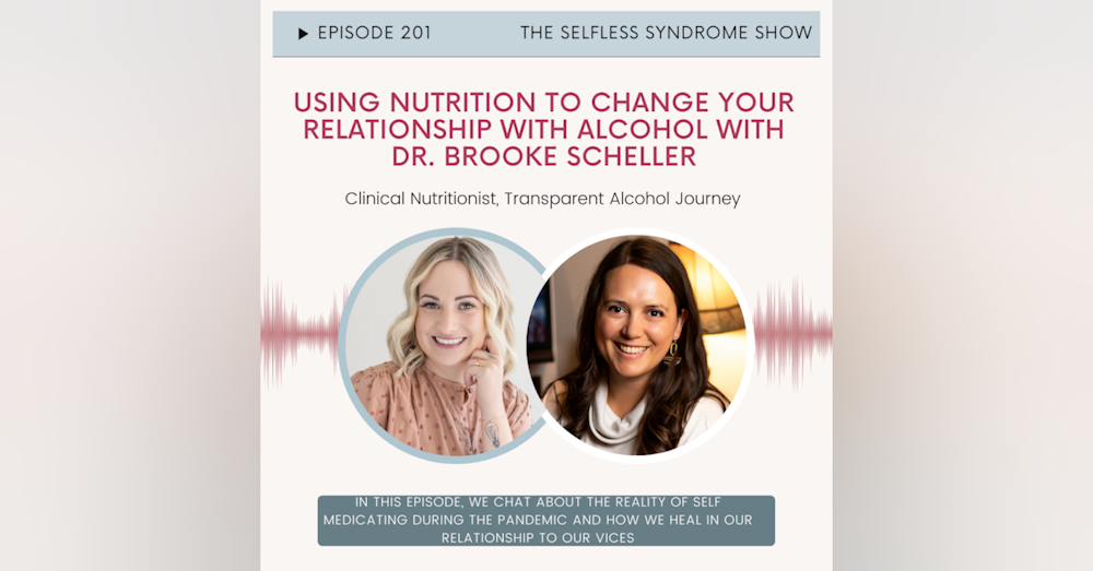 EP 201-Using nutrition to change your relationship with alcohol with Dr. Brooke Scheller