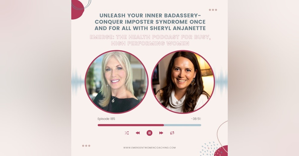 EP 185-Unleash Your Inner Badassery-Conquer Imposter Syndrome Once and For All with Sheryl Anjanette