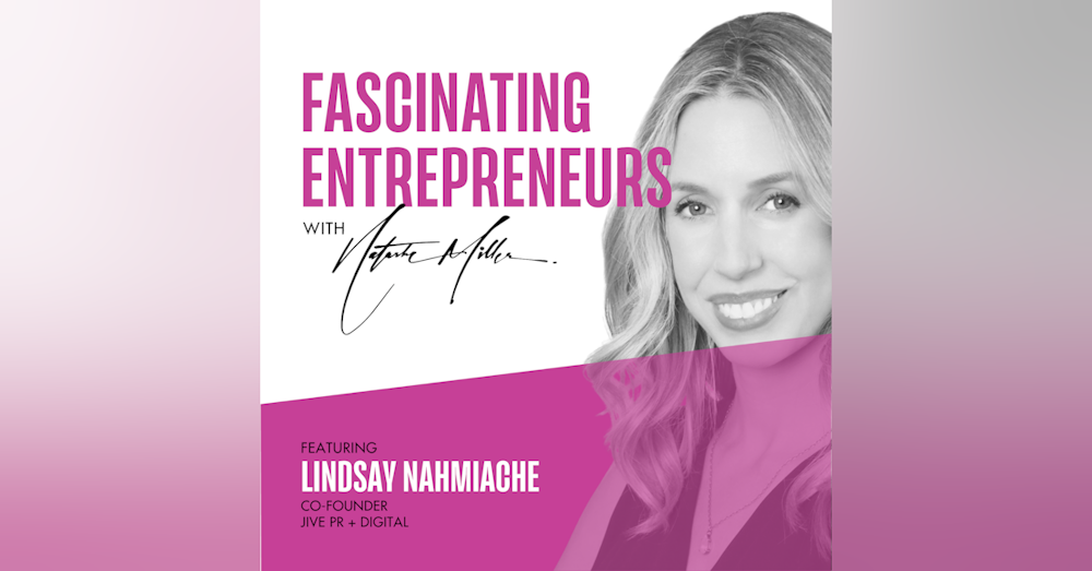 How Lindsay Nahmiache Created an Award-Winning PR Agency Ep. 55