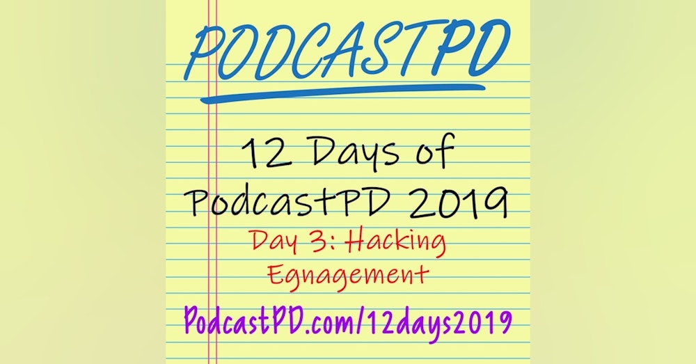 Hacking Engagement - 12 Days of PodcastPD 2019