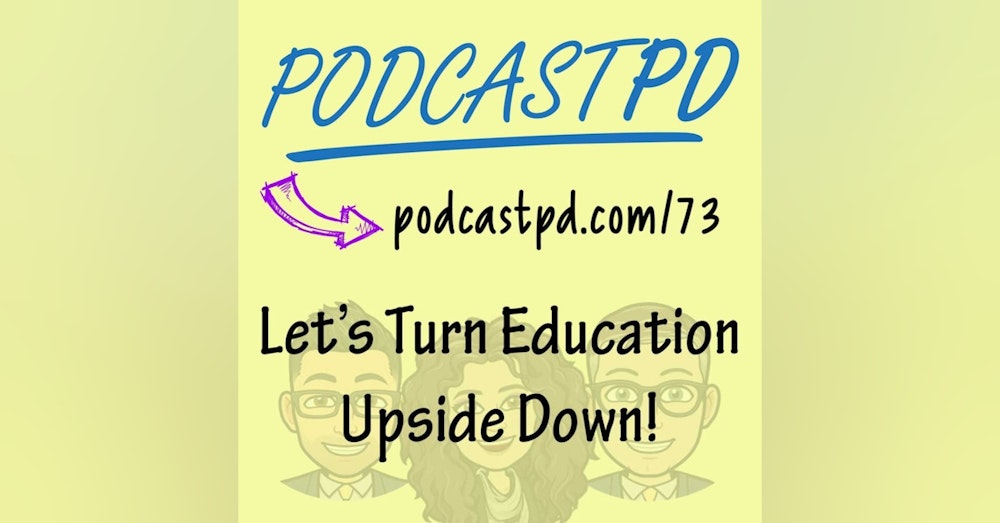 Let's Turn Education Upside Down! - PPD073