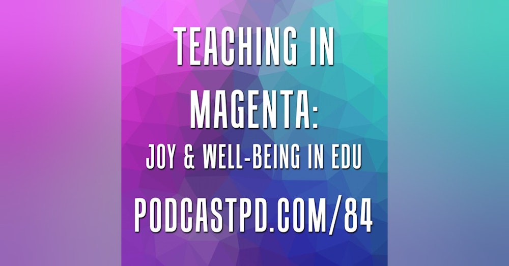 Teaching in Magenta: Joy & Well-Bring in Education - PPD084