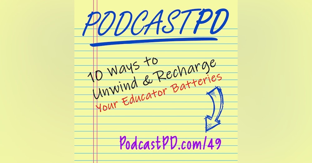 10 Ways To Unwind And Recharge Your Educator Batteries - PPD049