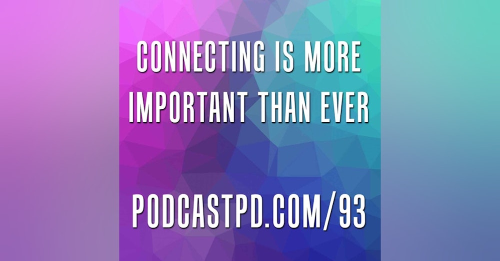 Connecting Is More Important Than Ever - PPD093
