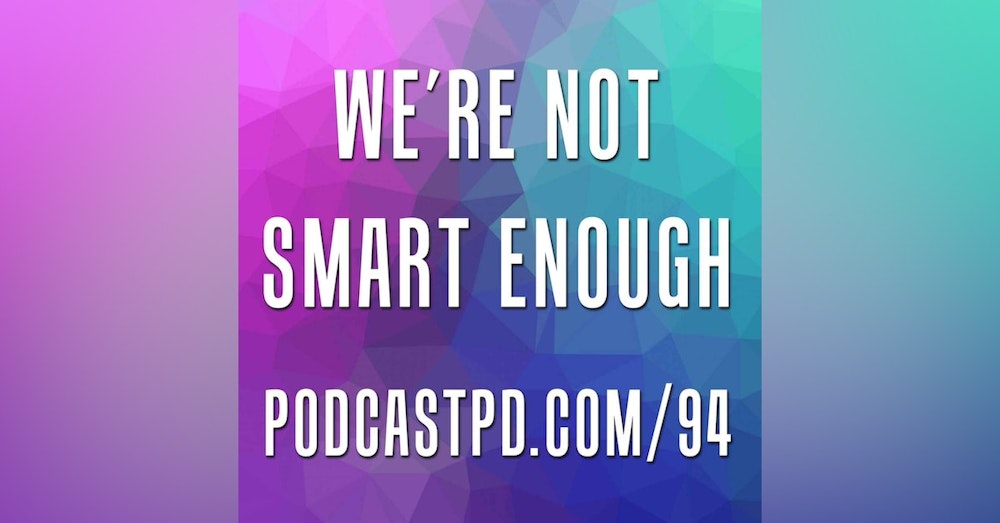 We're Not Smart Enough - PPD094