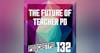 The Future of Teacher PD - PPD132