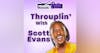 Throuplin' with Scott Evans!