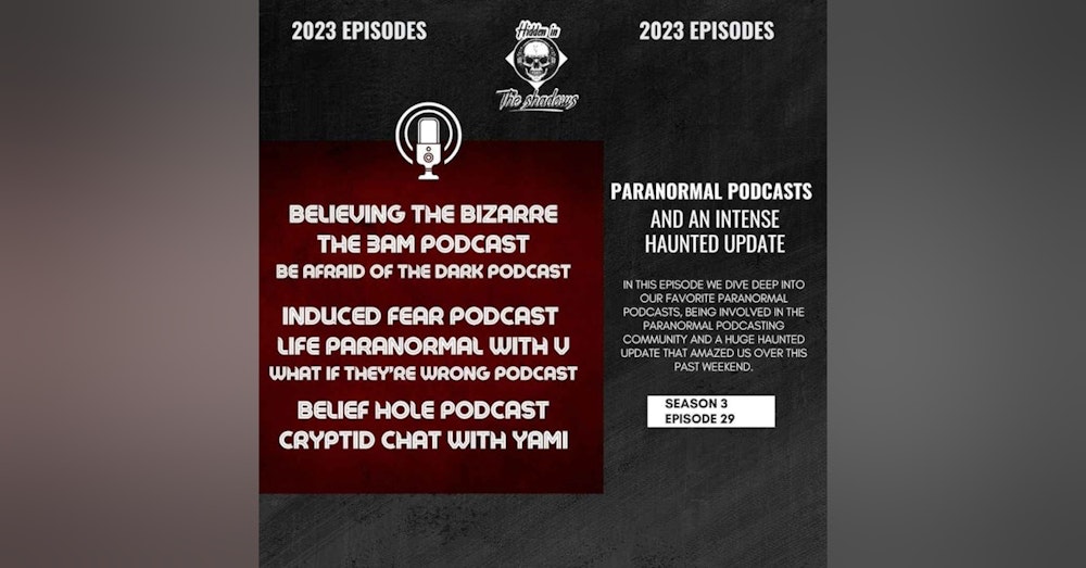 Paranormal Podcasts & A Crazy Haunted Update