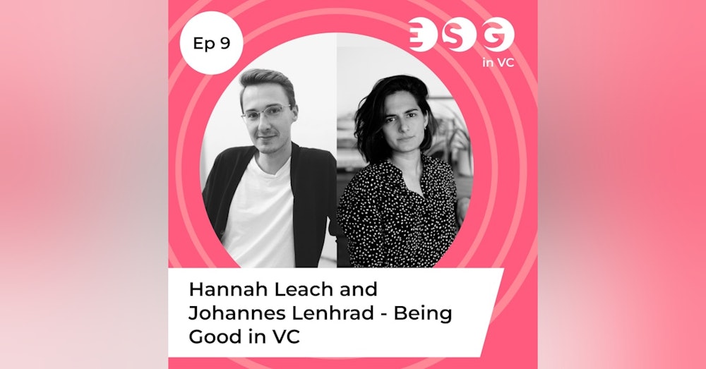 Ep 9 - Hannah Leach and Johannes Lenhard - Being Good in VC