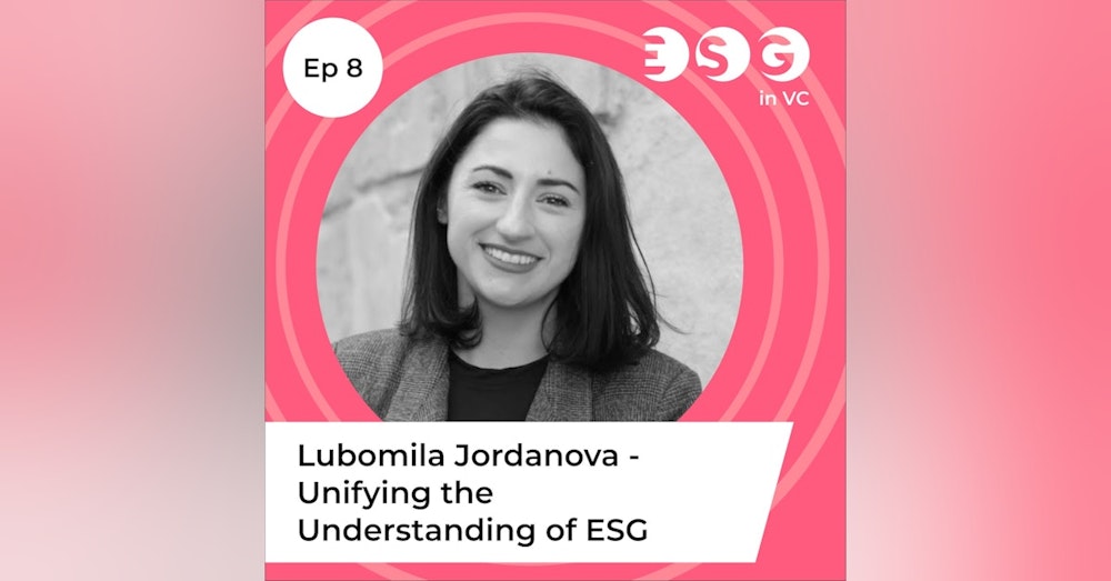 Ep 8 - Lubomila Jordanova - Unifying the Understanding of ESG