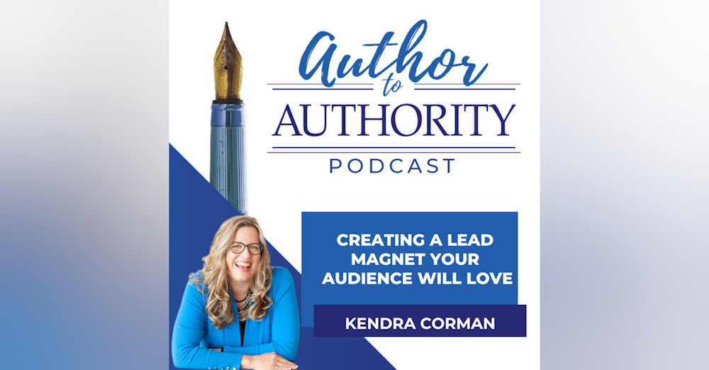 Ep 336 - Creating a Lead Magnet Your Audience Will Love with Kendra Corman