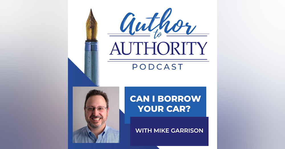 Ep 292 - Can I Borrow Your Car? With Mike Garrison