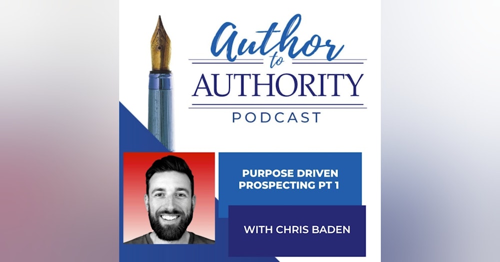 Purpose Driven Prospecting Pt 1 with Chris Baden