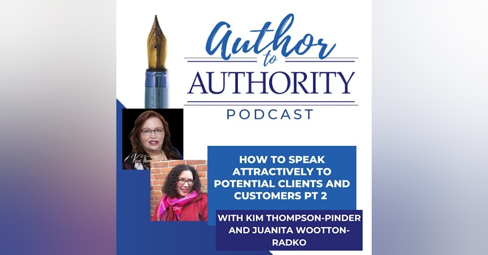 How To Speak Attractively To Potential Clients and Customers PT2 With Kim Thompson-Pinder and Juanita Wootton-Radko