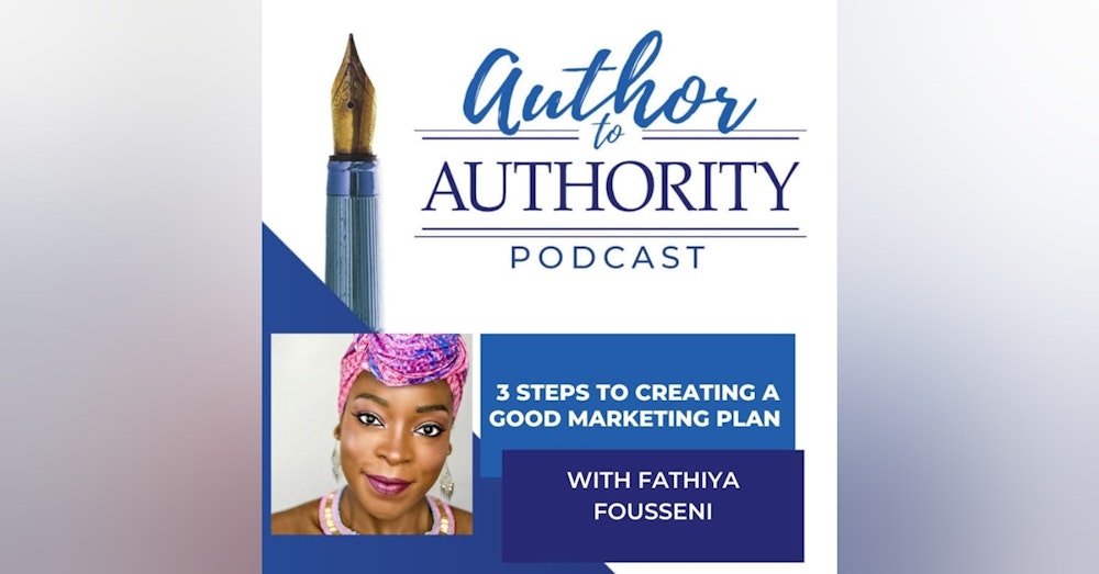 : 3 Steps To Creating A Good Marketing Plan With Fathiya Fousseni