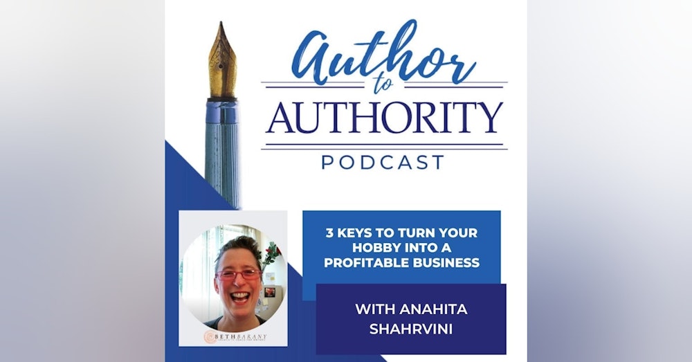 3 Keys to turn your hobby into a profitable business With Kim Thompson-Pinder & Anahita Shahrvini