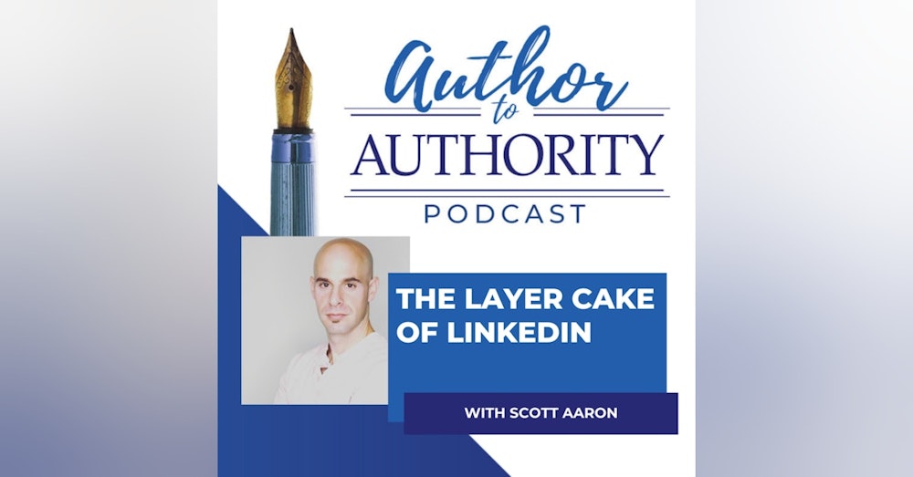 The Layer Cake of LinkedIn With Scott Aaron