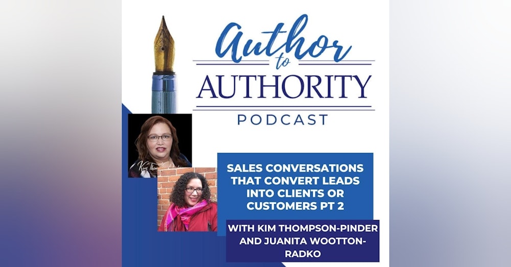 Sales Conversations That Convert Leads Into Clients or Customers PT 2  With Kim Thompson-Pinder and Juanita Wootton-Radko