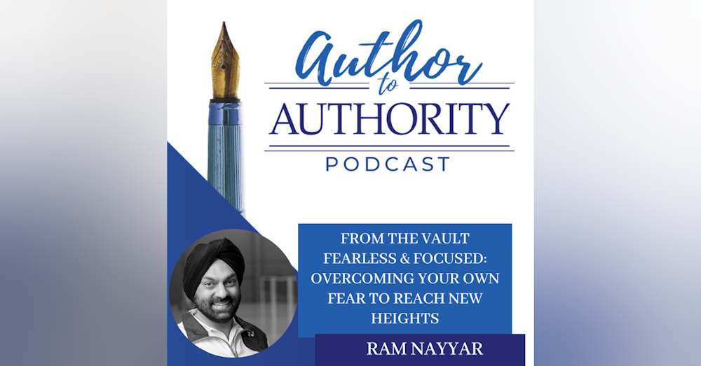 From The Vault - Fearless & Focused: Overcoming Your Own Fear to Reach New Heights with Olympic Coach Ram Nayyar