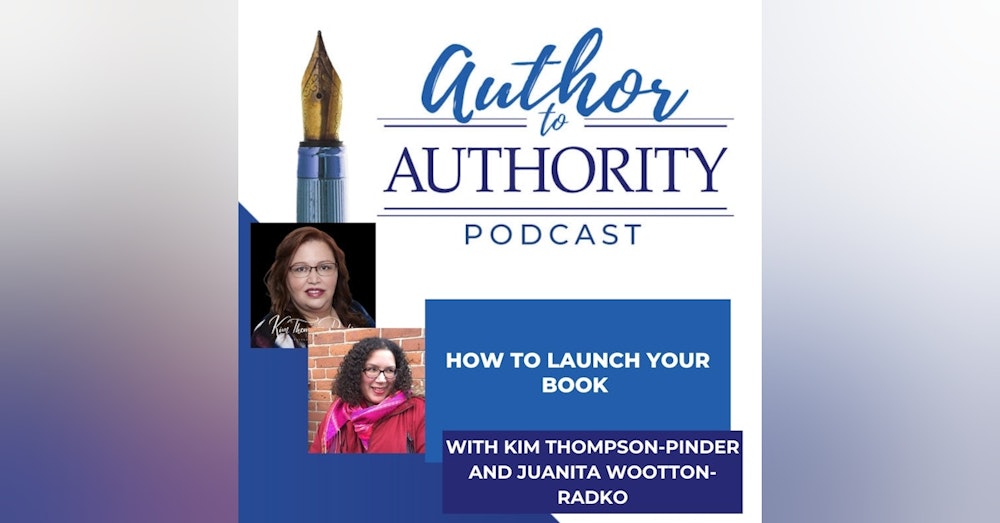 How To Launch Your Book With Kim Thompson-Pinder and Juanita Wootton-Radko