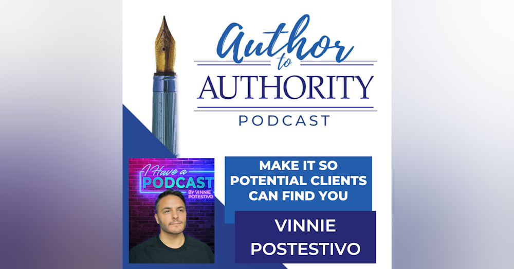 Ep 322 Make It So Potential Clients Can Find You With Vinnie Postestivo