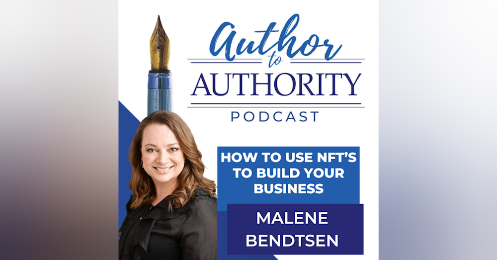 Ep 330 - How To Use NFT’s to Build Your Business with Malene Bendtsen