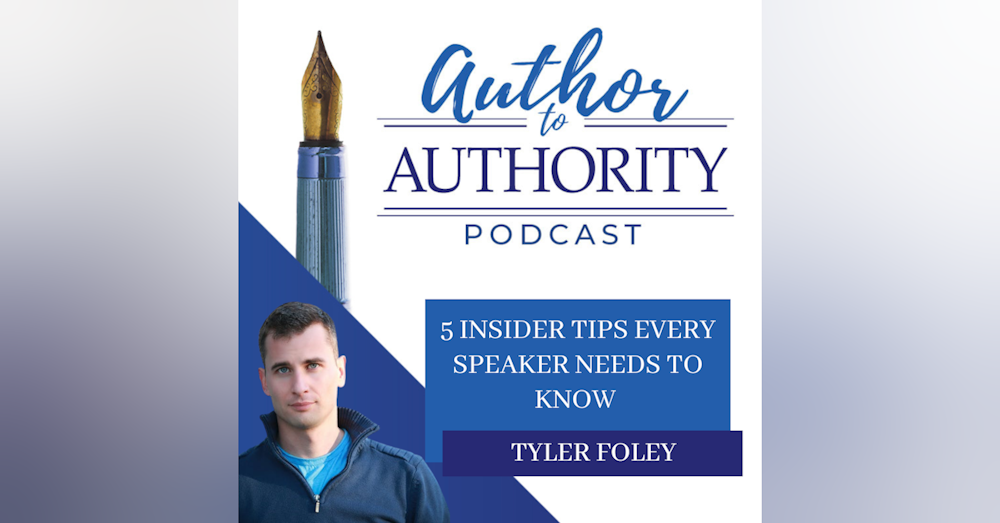 Ep. 345 - 5 Insider Tips Every Speaker Needs To Know with Tyler Foley