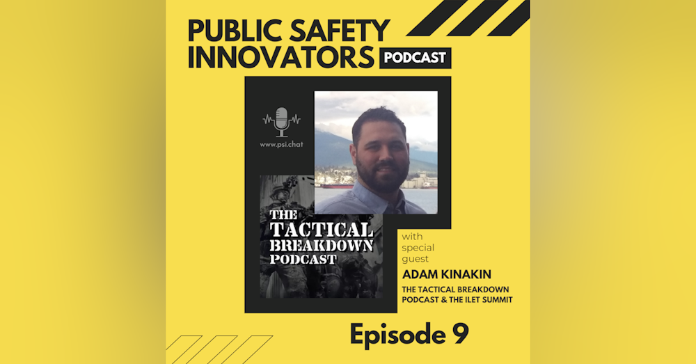 Public Safety Innovators and Tactical Breakdown Collaboration with Adam Kinakin - Part 2