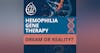 Introducing: Gene Therapy for Hemophilia: Dream or Reality?