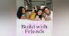 Build with Friends