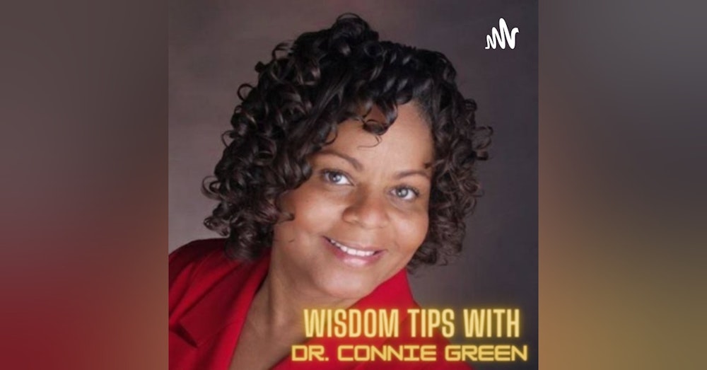Wisdom Tips w/ Dr. Connie Green Ep. 25 