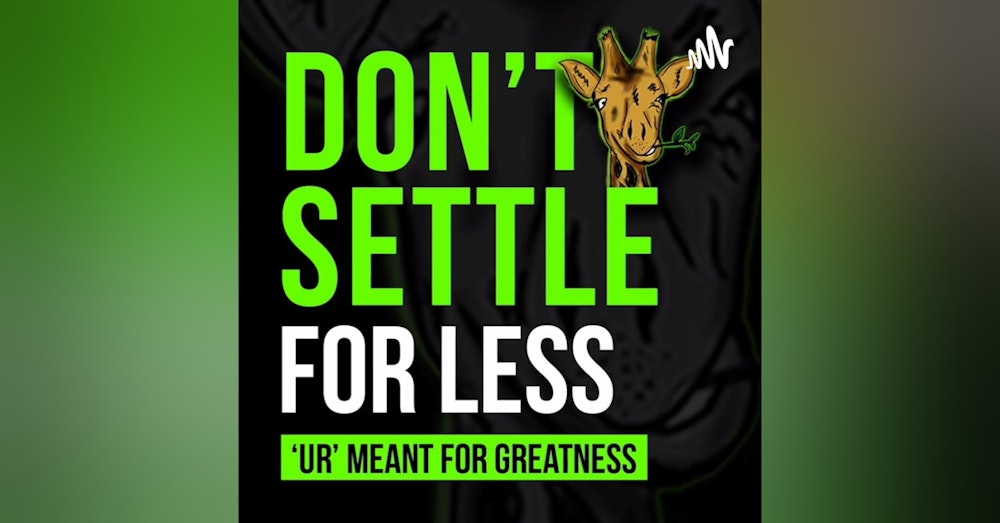 #EP 1 : DON'T SETTLE FOR LESS 'UR' MEANT FOR GREATNESS.