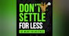#EP 1 : DON'T SETTLE FOR LESS 'UR' MEANT FOR GREATNESS.