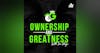 OWNERSHIP & GREATNESS
