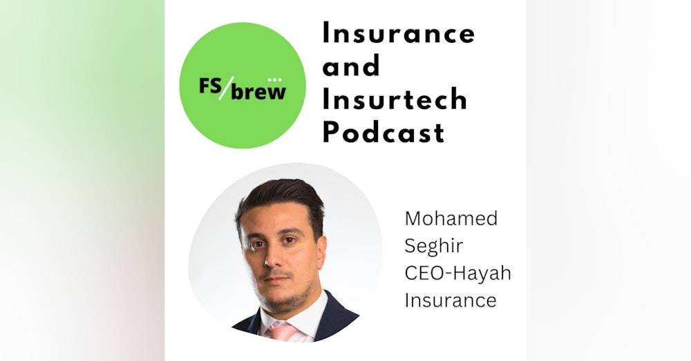30: FS Brew speaks to Mohamed Seghir - CEO of Hayah, UAE's Digital Insurer. Driving Cultural Transformation in Insurance