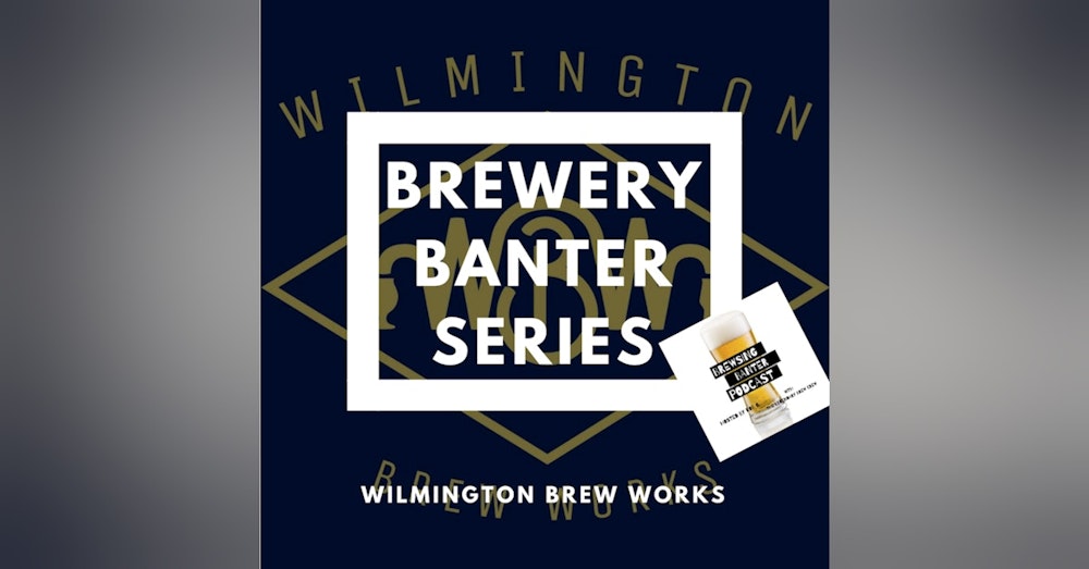 Brewery Banter Series - Wilmington Brew Works