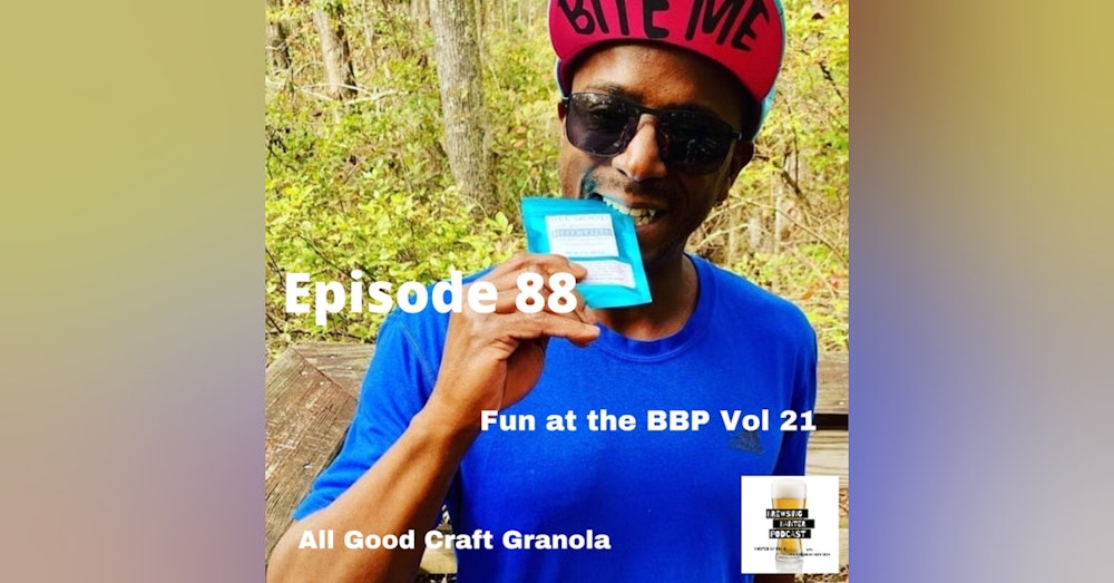 BBP 88 - Social Distancing Series - Fun at the BBP Vol. 21 (All Good Craft Granola)