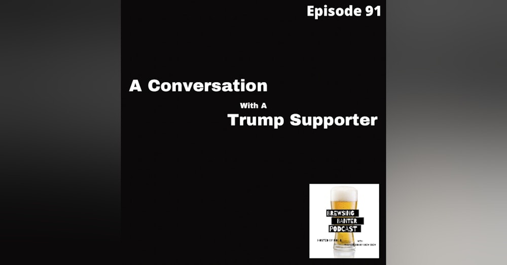 BBP 91 - Social Distancing Series - Fun at the BBP Vol. 23 (A Conversation with a Trump Supporter)