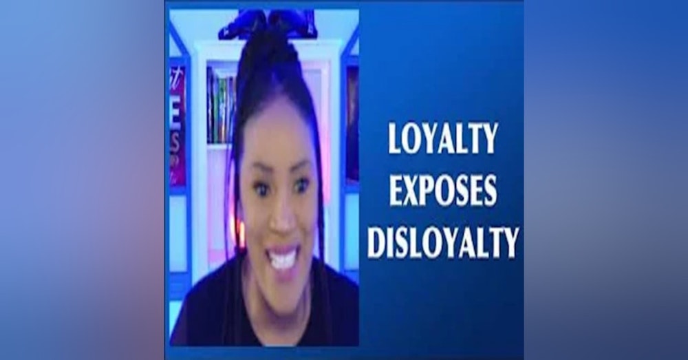 How Loyalty Exposes Disloyalty Part 1