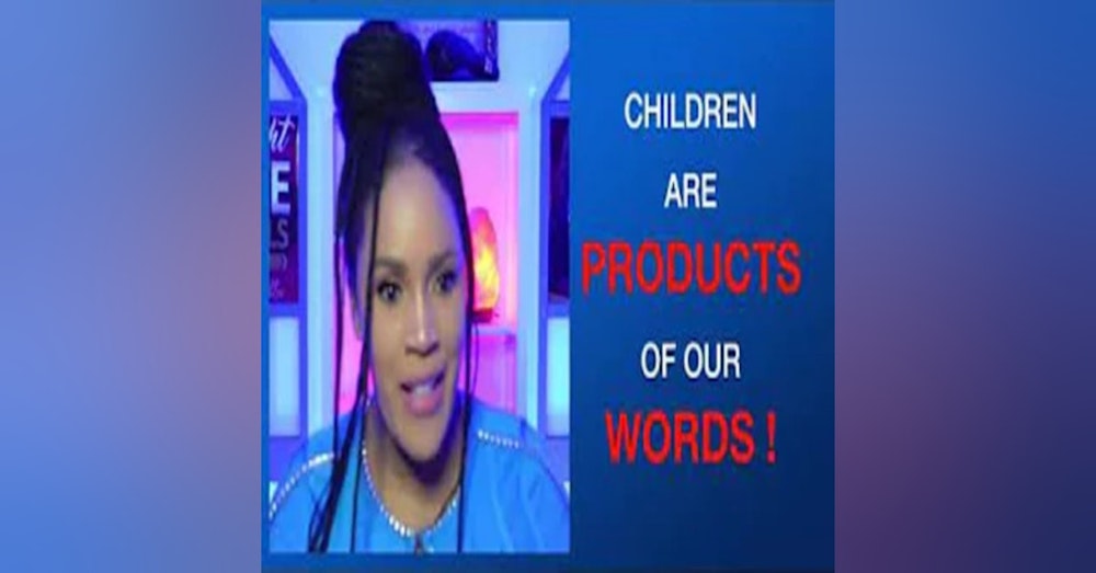 Children are Products of our Words Part 2