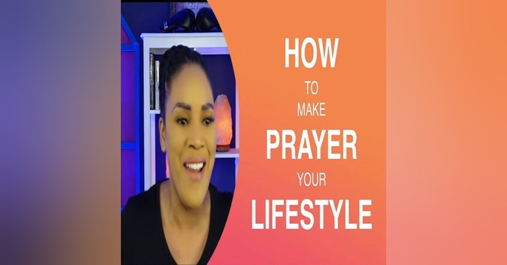 How To Make Prayer Your Lifestyle