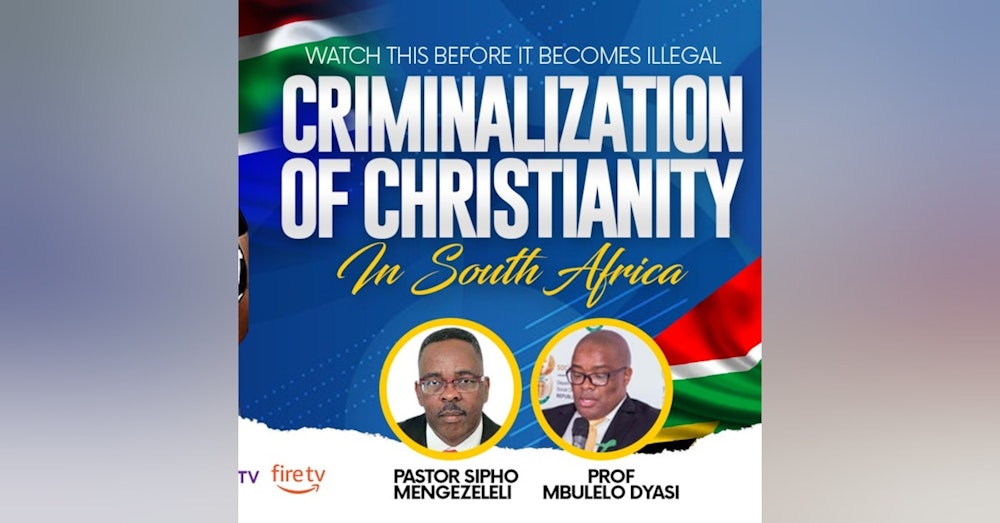 The Criminalisation Of Christianity In South Africa | Listen To This Before It Becomes Illegal
