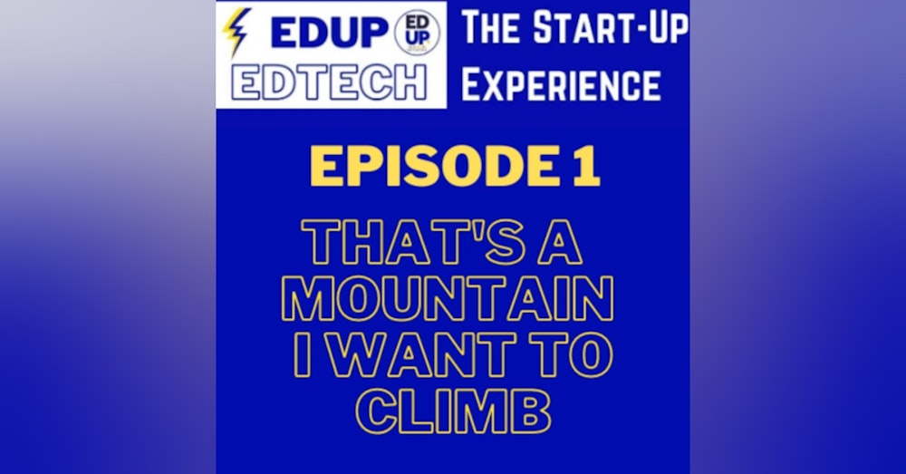 Ep. 1: The Start Up Experience - That's a Mountain I Want to Climb